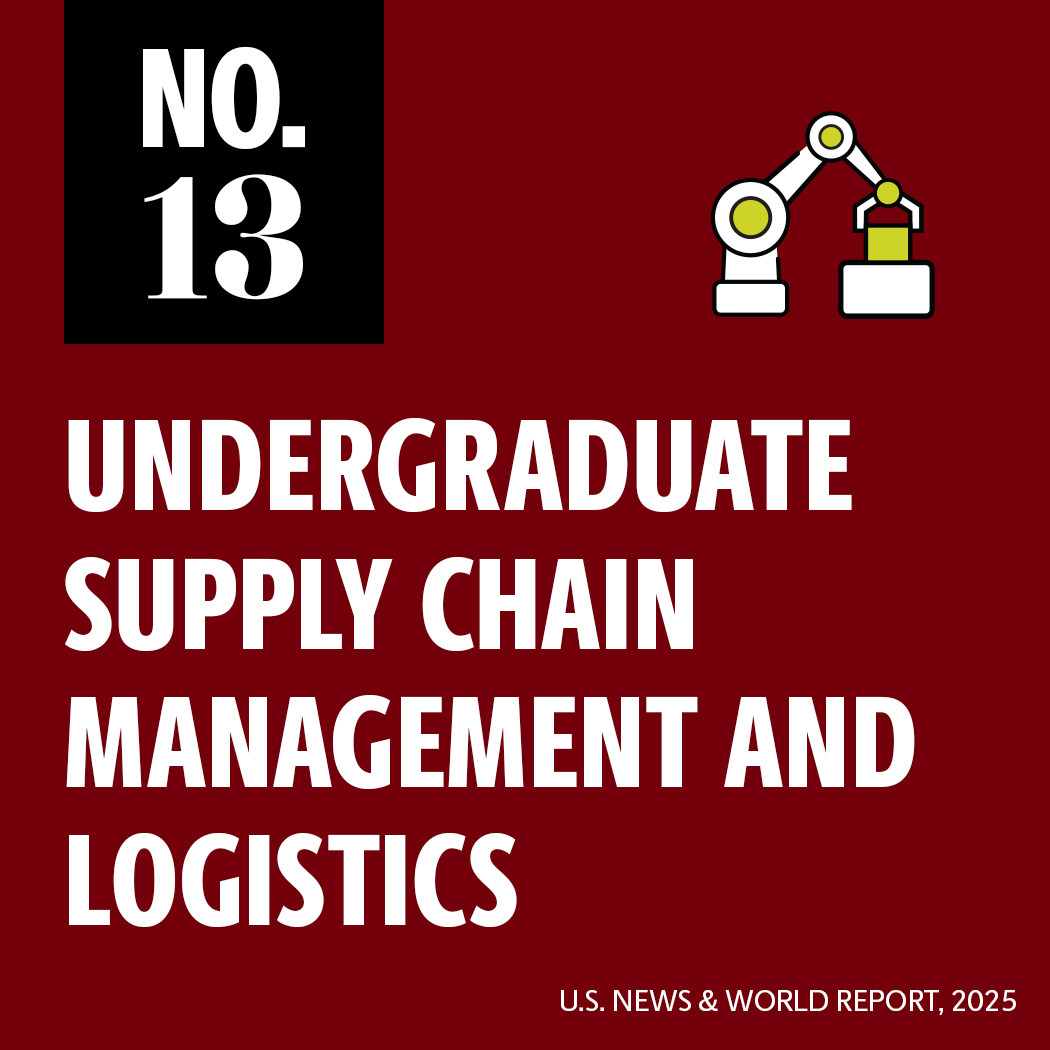 No. 13 undergraduate supply chain management and logistics (U.S. News and World Report, 2025)